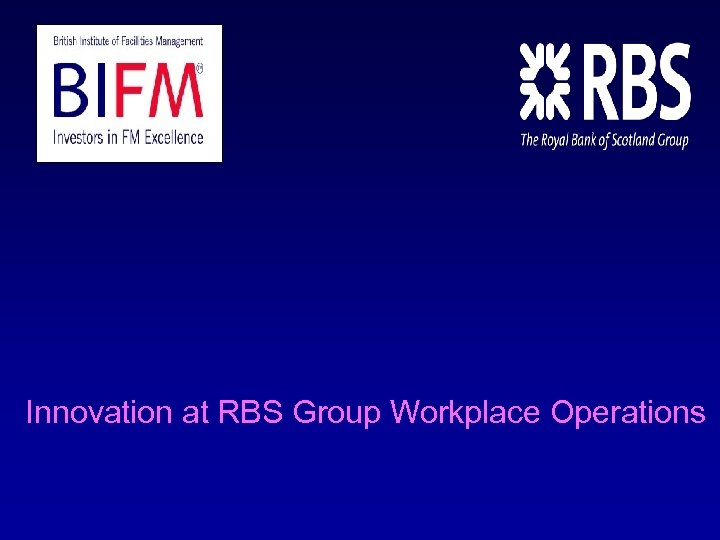 Innovation at RBS Group Workplace Operations 