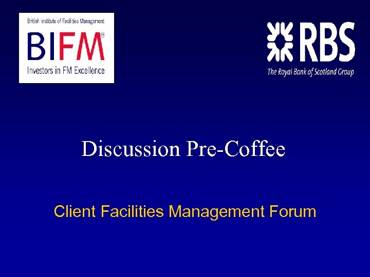 Discussion Pre-Coffee Client Facilities Management Forum 