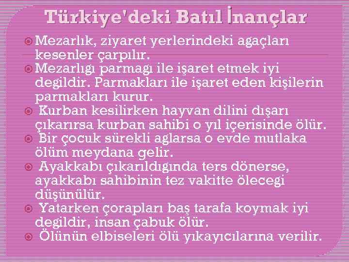 Türkiye'deki Batıl İnançlar Mezarlık, ziyaret yerlerindeki ağaçları kesenler çarpılır. Mezarlığı parmağı ile işaret etmek