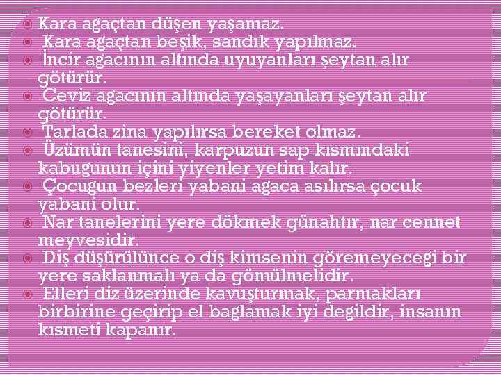  Kara ağaçtan düşen yaşamaz. Kara ağaçtan beşik, sandık yapılmaz. İncir ağacının altında uyuyanları