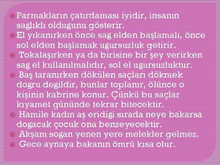  Parmakların çatırdaması iyidir, insanın sağlıklı olduğunu gösterir. El yıkanırken önce sağ elden başlamalı,