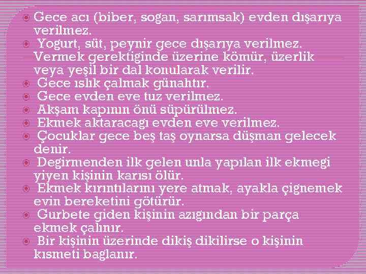  Gece acı (biber, soğan, sarımsak) evden dışarıya verilmez. Yoğurt, süt, peynir gece dışarıya