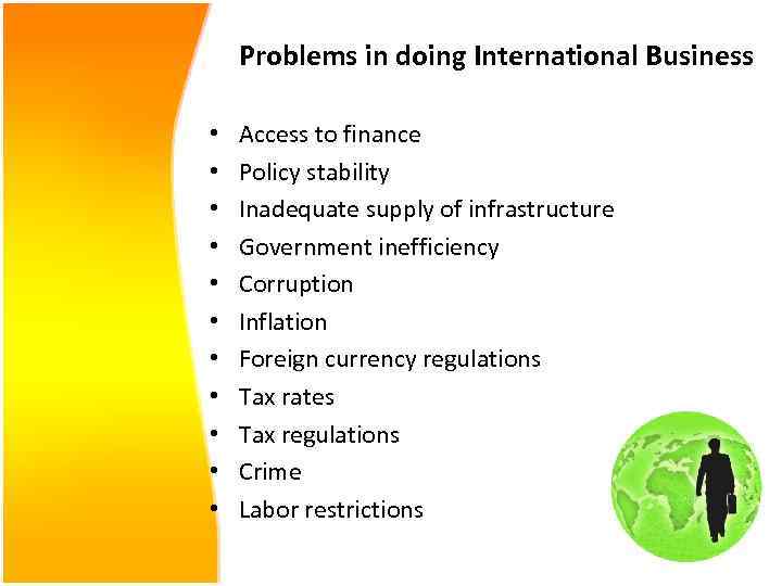 Problems in doing International Business • • • Access to finance Policy stability Inadequate