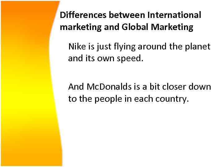 Differences between International marketing and Global Marketing Nike is just flying around the planet