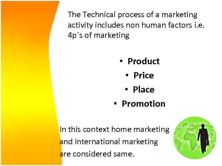 The Technical process of a marketing activity includes non human factors i. e. 4