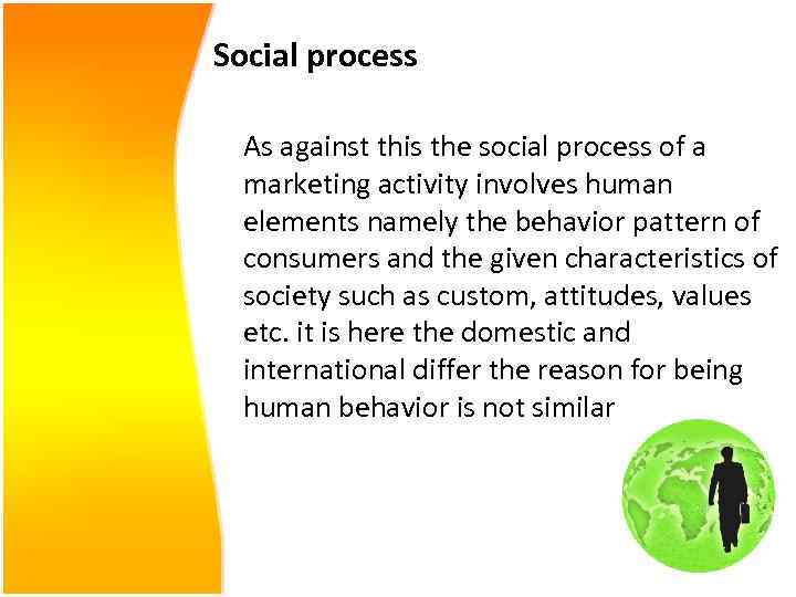 Social process As against this the social process of a marketing activity involves human