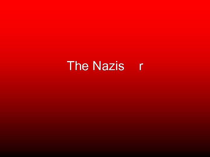 The Nazis r 