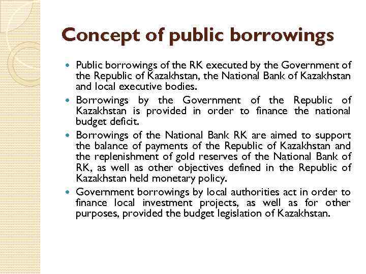 Concept of public borrowings Public borrowings of the RK executed by the Government of