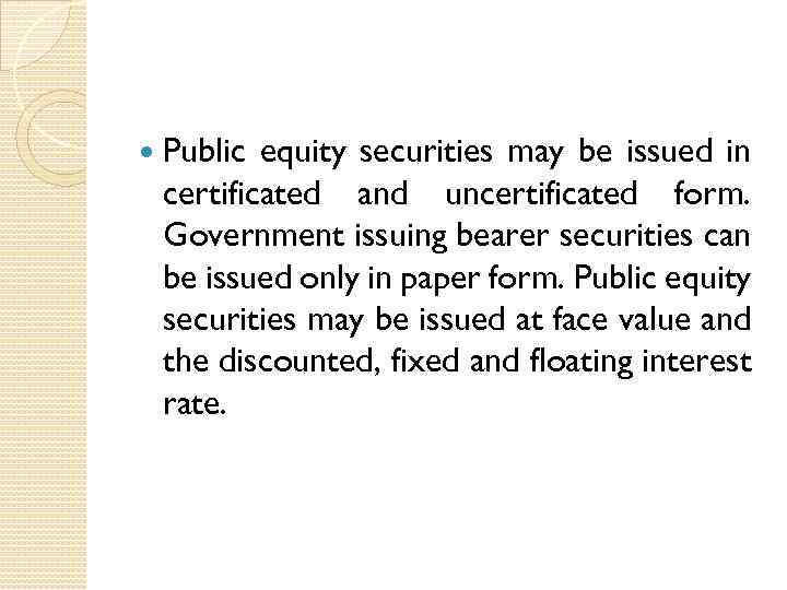  Public equity securities may be issued in certificated and uncertificated form. Government issuing