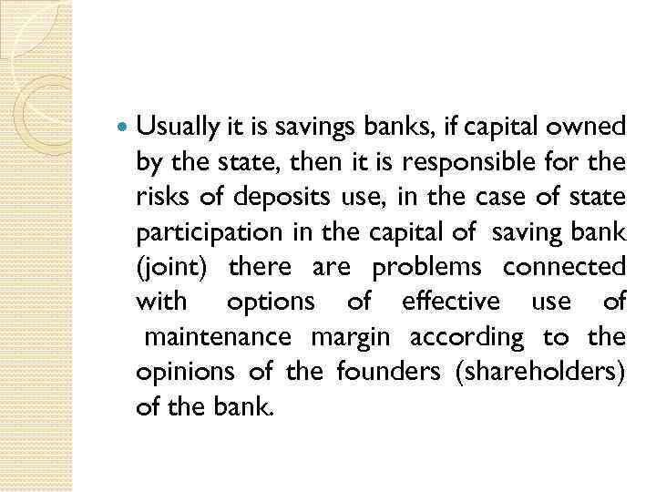  Usually it is savings banks, if capital owned by the state, then it