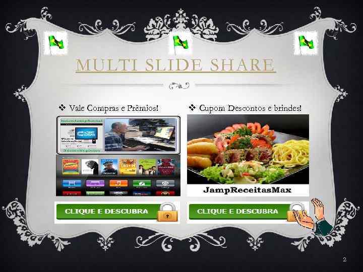 MULTI SLIDE SHARE v Vale Compras e Prêmios! v Cupom Descontos e brindes! 2