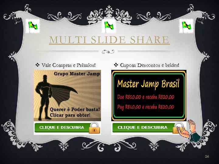 MULTI SLIDE SHARE v Vale Compras e Prêmios! v Cupom Descontos e brides! 26