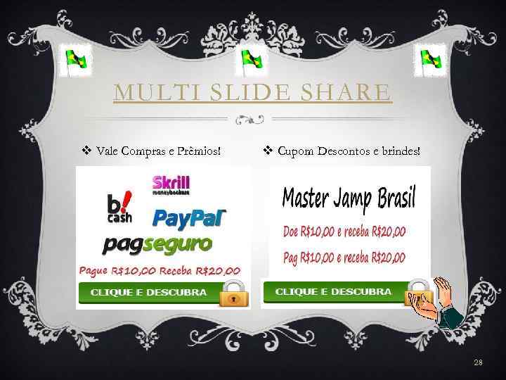 MULTI SLIDE SHARE v Vale Compras e Prêmios! v Cupom Descontos e brindes! 28