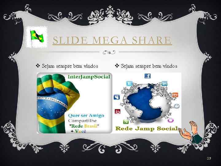 SLIDE MEGA SHARE v Sejam sempre bem vindos 29 
