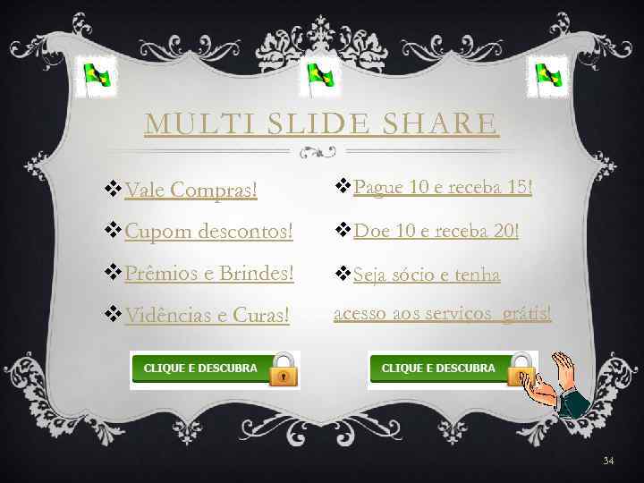 MULTI SLIDE SHARE v. Vale Compras! v. Pague 10 e receba 15! v. Cupom