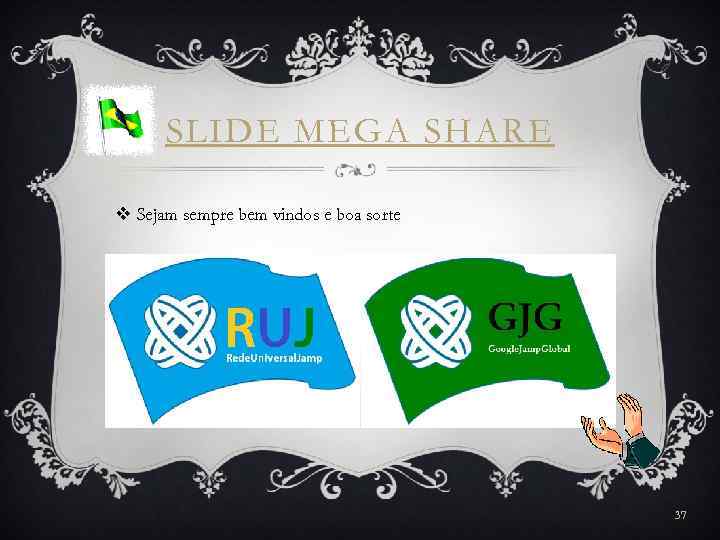 SLIDE MEGA SHARE v Sejam sempre bem vindos e boa sorte 37 
