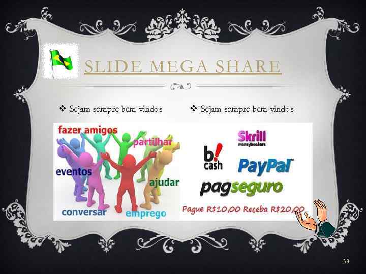 SLIDE MEGA SHARE v Sejam sempre bem vindos 39 