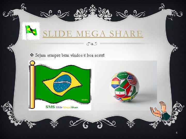 SLIDE MEGA SHARE v Sejam sempre bem vindos e boa sorte! 4 