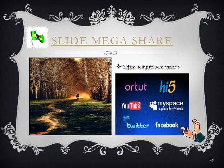 SLIDE MEGA SHARE v Sejam sempre bem vindos 45 