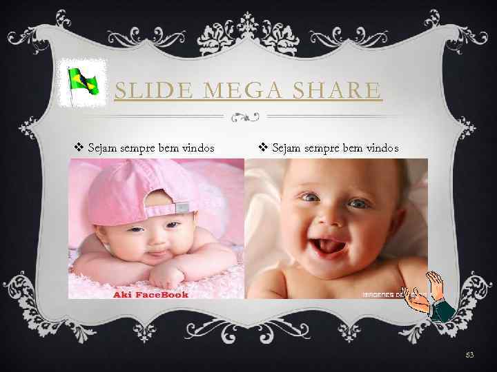 SLIDE MEGA SHARE v Sejam sempre bem vindos 53 
