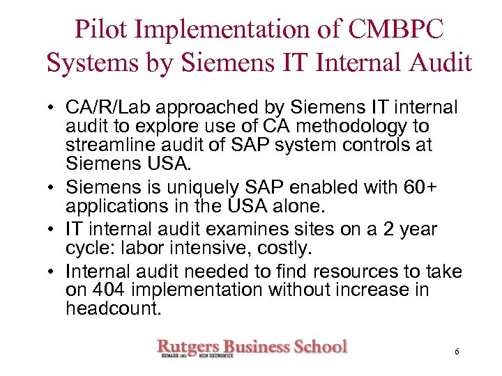 Pilot Implementation of CMBPC Systems by Siemens IT Internal Audit • CA/R/Lab approached by