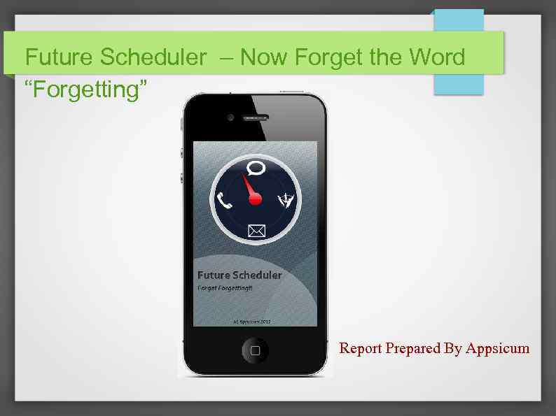 Future Scheduler – Now Forget the Word “Forgetting” Report Prepared By Appsicum 