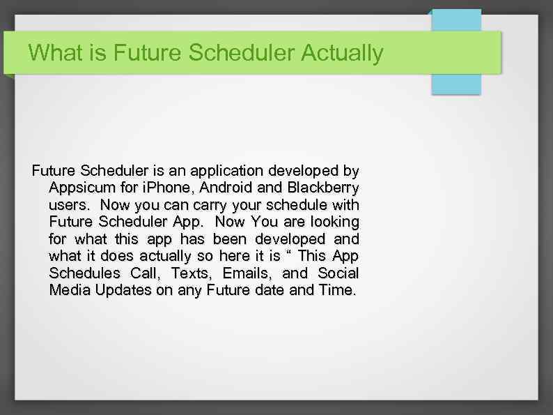 What is Future Scheduler Actually Future Scheduler is an application developed by Appsicum for