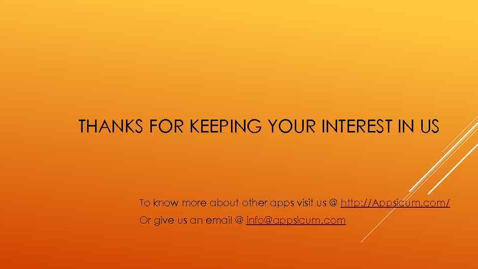 THANKS FOR KEEPING YOUR INTEREST IN US To know more about other apps visit