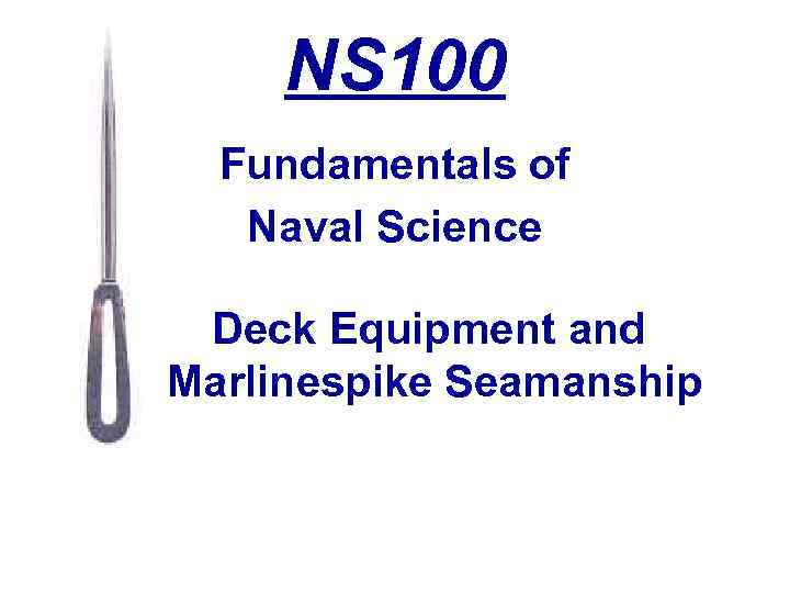 NS 100 Fundamentals of Naval Science Deck Equipment and Marlinespike Seamanship 