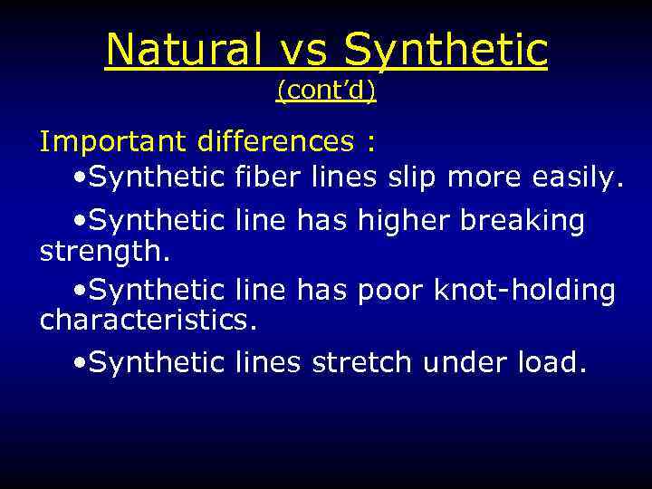 Natural vs Synthetic (cont’d) Important differences : • Synthetic fiber lines slip more easily.
