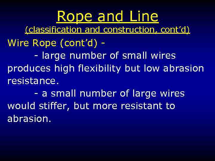 Rope and Line (classification and construction, cont’d) Wire Rope (cont’d) - large number of