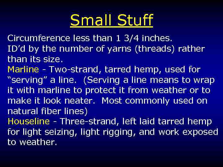 Small Stuff Circumference less than 1 3/4 inches. ID’d by the number of yarns