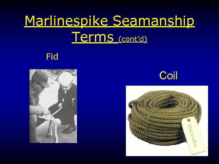 Marlinespike Seamanship Terms (cont’d) Fid Coil 
