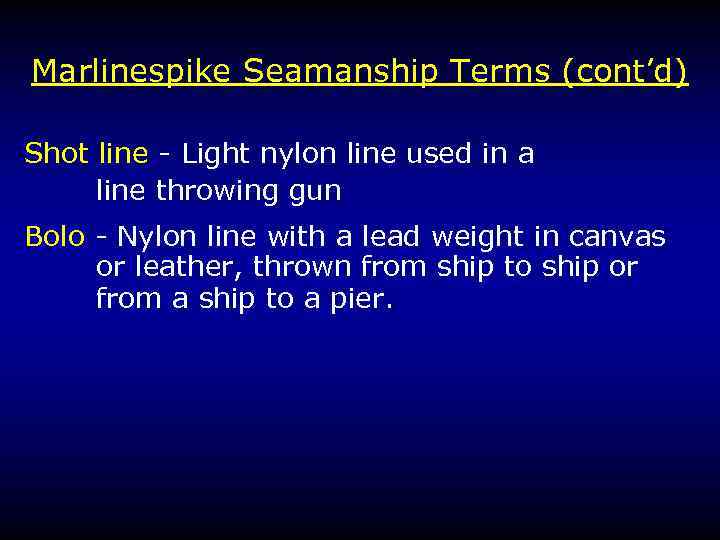 Marlinespike Seamanship Terms (cont’d) Shot line - Light nylon line used in a line