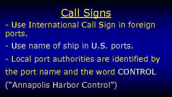 Call Signs - Use International Call Sign in foreign ports. - Use name of