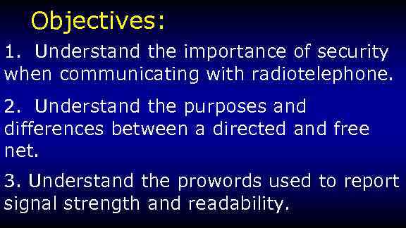 Objectives: 1. Understand the importance of security when communicating with radiotelephone. 2. Understand the