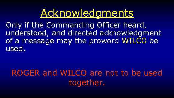 Acknowledgments Only if the Commanding Officer heard, understood, and directed acknowledgment of a message