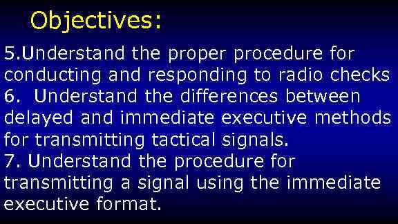 Objectives: 5. Understand the proper procedure for conducting and responding to radio checks 6.