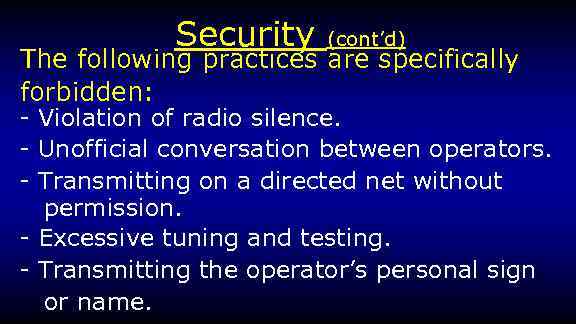 Security (cont’d) The following practices are specifically forbidden: - Violation of radio silence. -