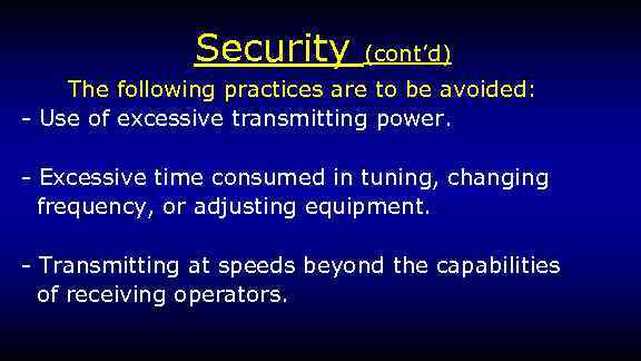 Security (cont’d) The following practices are to be avoided: - Use of excessive transmitting