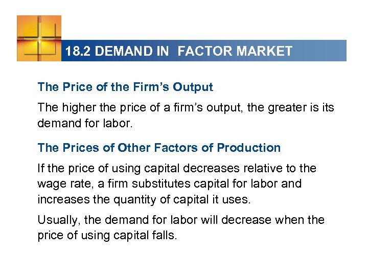 18. 2 DEMAND IN FACTOR MARKET The Price of the Firm’s Output The higher