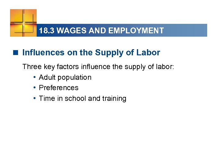 18. 3 WAGES AND EMPLOYMENT < Influences on the Supply of Labor Three key