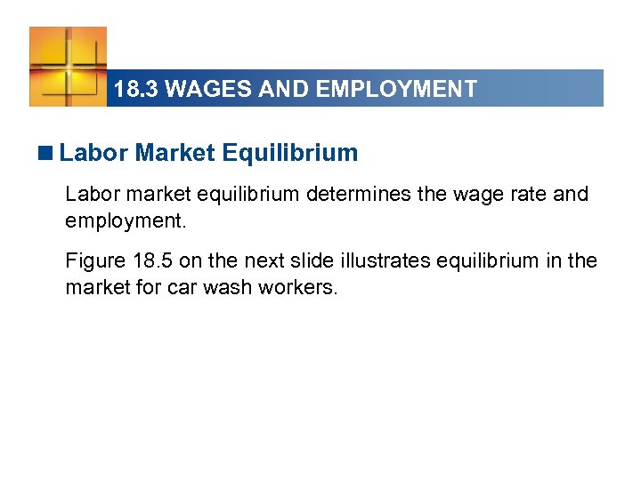 18. 3 WAGES AND EMPLOYMENT <Labor Market Equilibrium Labor market equilibrium determines the wage