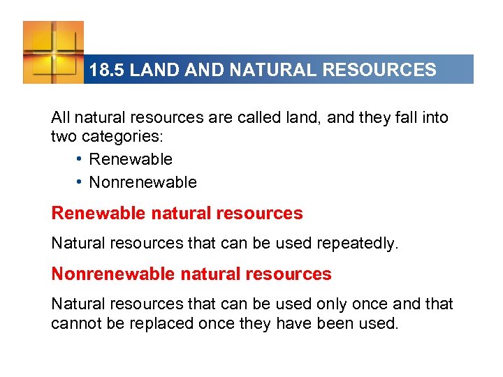 18. 5 LAND NATURAL RESOURCES All natural resources are called land, and they fall