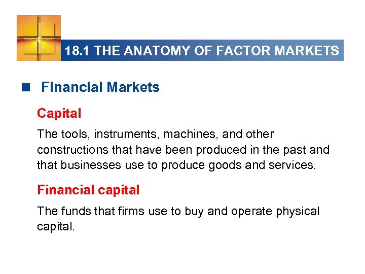 18. 1 THE ANATOMY OF FACTOR MARKETS < Financial Markets Capital The tools, instruments,