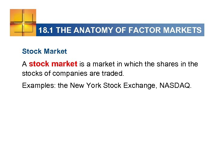 18. 1 THE ANATOMY OF FACTOR MARKETS Stock Market A stock market is a