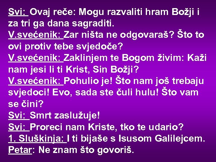 Svi: Ovaj reče: Mogu razvaliti hram Božji i za tri ga dana sagraditi. V.