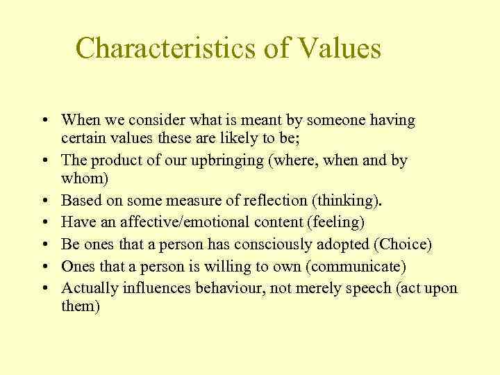 Characteristics of Values • When we consider what is meant by someone having certain