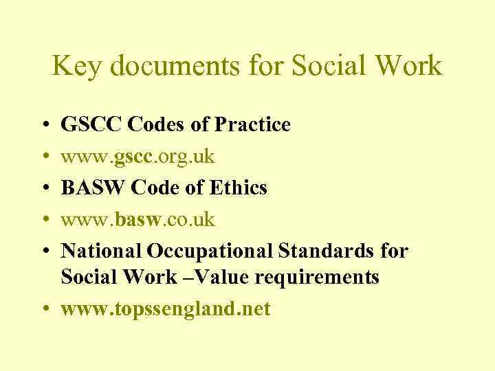 Key documents for Social Work • • • GSCC Codes of Practice www. gscc.