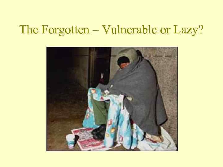 The Forgotten – Vulnerable or Lazy? 